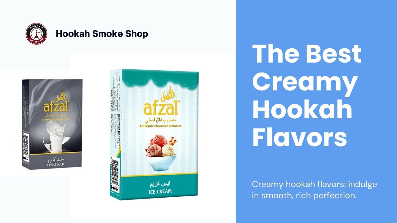 The Best Creamy Hookah Flavors